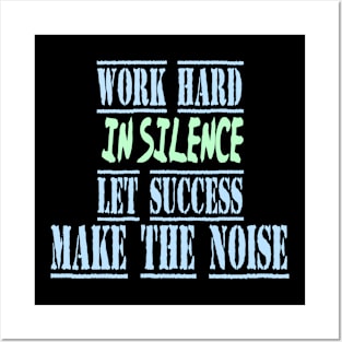 work hard in silence let success make the noise Posters and Art